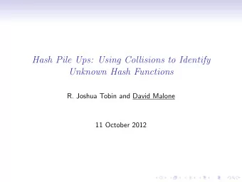 Hash Pile Ups: Using Collisions to Identify  Unknown Hash Functions  R. Joshua Tobin and David