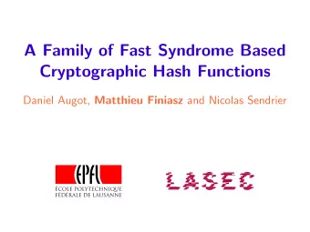 A Family of Fast Syndrome Based  Cryptographic Hash Functions Daniel Augot, Matthieu Finiasz and