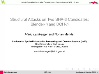 Structural Attacks on Two SHA-3 Candidates: Blender- n and DCH- n Mario Lamberger and Florian