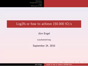 Log2fs or how to achieve 150.000 IO/s  J  orn Engel  Lazybastard.org  September 24, 2010  J