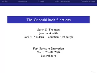 The Grindahl hash functions  Sren S. Thomsen  joint work with  Lars R. Knudsen  Christian