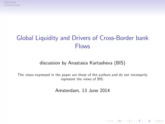 Global Liquidity and Drivers of Cross-Border bank  Flows  discussion by Anastasia Kartasheva (BIS)