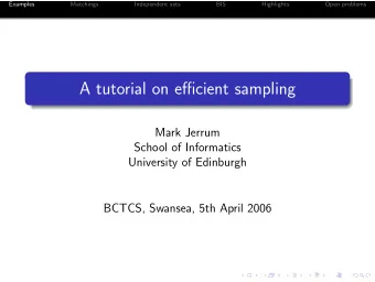 A tutorial on efficient sampling  Mark Jerrum  School of Informatics  University of Edinburgh
