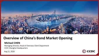 Overview of Chinas Bond Market Opening  Michael CHEN  Managing Director, Head of Overseas Client