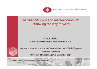 The financial cycle and macroeconomics:  Rethinking the way forward  Claudio Borio*  Bank for