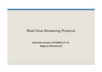 Real-Time Streaming Protocol  draft-ietf-mmusic-rfc2326bis-01.txt  Magnus Westerlund  New in