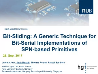 Bit-Sliding: A Generic Technique for  Bit-Serial Implementations of  SPN-based Primitives  28. Sep.