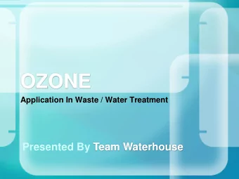 OZONE  Application In Waste / Water Treatment  Presented By Team Waterhouse  Waste Water Treatment