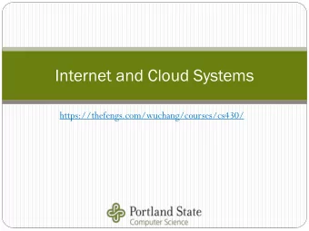 Internet and Cloud Systems  https://thefengs.com/wuchang/courses/cs430/  Peo  eople  ple