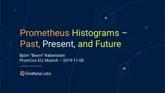 Prometheus Histograms   Past, Present, and Future  Bjrn Beorn Rabenstein  PromCon EU,