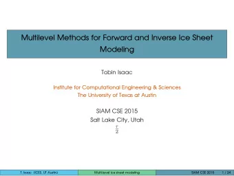 Multilevel Methods for Forward and Inverse Ice Sheet  Modeling  Tobin Isaac  Institute for