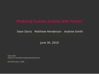 Modeling Sudoku puzzles with Python  Sean Davis  Matthew Henderson  Andrew Smith  June 30, 2010