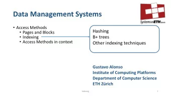 Data Management Systems  Access Methods  Hashing  Pages and Blocks  Indexing  B+ trees
