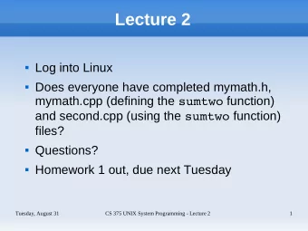 Lecture 2  Log into Linux  Does everyone have completed mymath.h, mymath.cpp (defining the