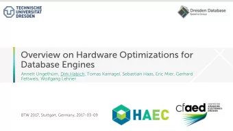 Overview on Hardware Optimizations for  Database Engines  Annett Ungethm, Dirk Habich, Tomas