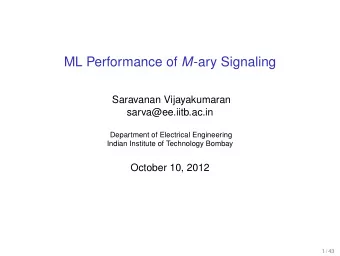 ML Performance of M -ary Signaling  Saravanan Vijayakumaran  sarva@ee.iitb.ac.in  Department of