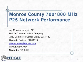 Monroe County 700/ 800 MHz  P25 Network Performance  Jay M. Jacobsmeyer, P  .E.  Pericle