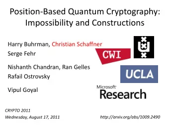 Position-Based Quantum Cryptography:  Impossibility and Constructions  Harry Buhrman, Christian