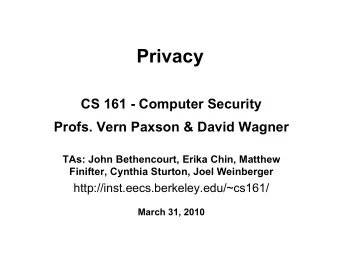 Privacy  CS 161 - Computer Security  Profs. Vern Paxson &amp; David Wagner  TAs: John Bethencourt,