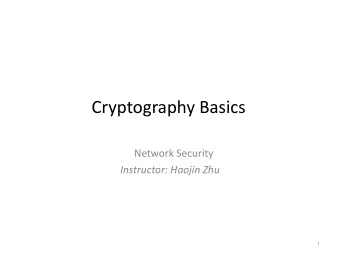 Cryptography Basics  Network Security  Instructor: Haojin Zhu  1  Cryptography  What is