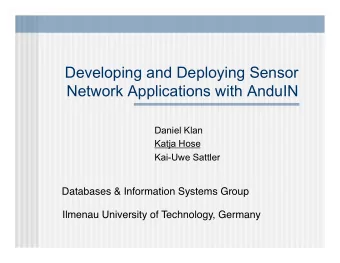 Developing and Deploying Sensor  Network Applications with AnduIN  Daniel Klan  Katja Hose  Kai-Uwe