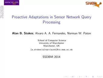 Proactive Adaptations in Sensor Network Query  Processing Alan B. Stokes , Alvaro A. A. Fernandes,