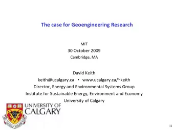 The case for Geoengineering Research  MIT 30 October 2009 Cambridge, MA David Keith