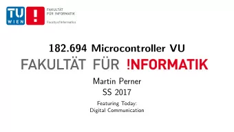 182.694 Microcontroller VU  Martin Perner  SS 2017  Featuring Today:  Digital Communication  Weekly
