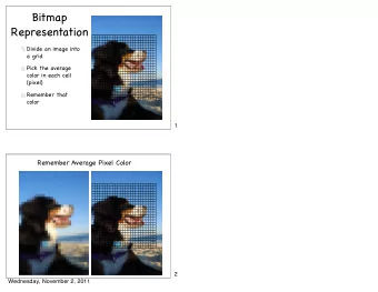 Bitmap  Representation  Divide an image into  a grid  Pick the average  color in each cell  (pixel)