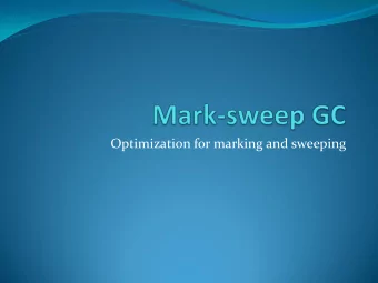 Optimization for marking and sweeping  Optimization for marking  Use a marking stack