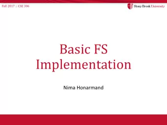 Basic FS  Implementation  Nima Honarmand  Fall 2017 :: CSE 306  A Typical Storage Stack (Linux)