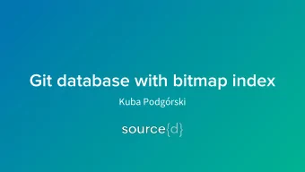 Git database with bitmap index  Kuba Podgrski  source{d}  All the crazy mental gymnastics with