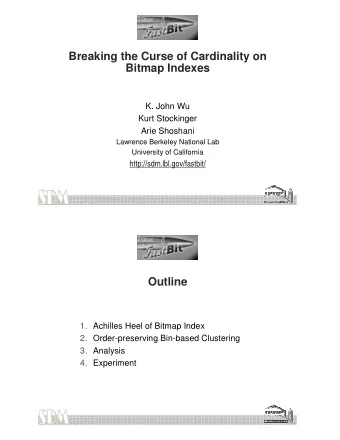 Breaking the Curse of Cardinality on  Bitmap Indexes  K. John Wu  Kurt Stockinger  Arie Shoshani