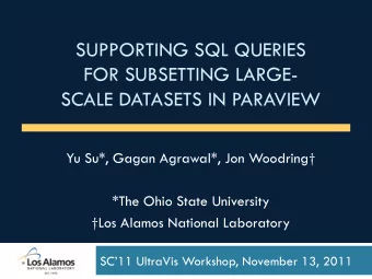 SUPPORTING SQL QUERIES  FOR SUBSETTING LARGE-  SCALE DATASETS IN PARAVIEW  Yu Su*, Gagan Agrawal*,