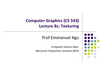 Computer Graphics (CS 543)  Lecture 8c: Texturing  Prof Emmanuel Agu  Computer Science Dept.