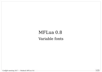 MFLua 0.8  Variable fonts  1/25  ConT  EXt meeting 2017  Maibach MFLua 0.8        MFLUA