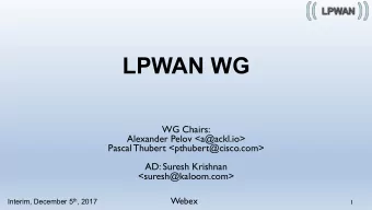 LPWAN WG  WG Chairs:  Alexander Pelov &lt;a@ackl.io&gt;  Pascal Thubert &lt;pthubert@cisco.com&gt;