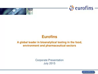 Eurofins  A global leader in bioanalytical testing in the food,  environment and pharmaceutical