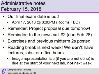 Administrative notes  February 15, 2018   Our final exam date is out!    April 17, 2018 @
