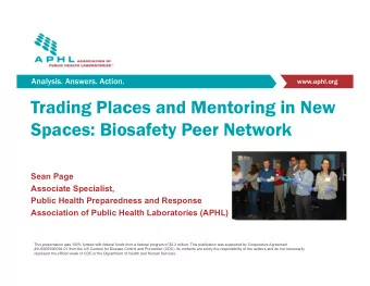 Trading Places and Mentoring in New  Spaces: Biosafety Peer Network  Sean Page  Associate