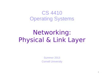Networking:  Physical &amp; Link Layer  Summer 2013  Cornell University  1  Today  Which are the