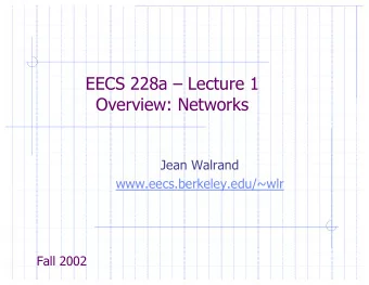 EECS 228a  Lecture 1  Overview: Networks  Jean Walrand  www.eecs.berkeley.edu/~wlr  Fall 2002
