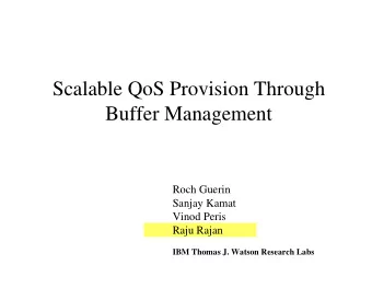 Scalable QoS Provision Through  Buffer Management  Roch Guerin  Sanjay Kamat  Vinod Peris  Raju