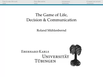 The Game of Life,  Decision &amp; Communication  Roland M  uhlenbernd T HE G AME O F L IFE P RE