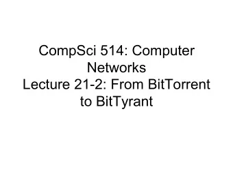 CompSci 514: Computer  Networks  Lecture 21-2: From BitTorrent  to BitTyrant  Problem Statement