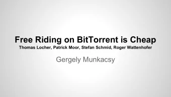Free Riding on BitTorrent is Cheap  Thomas Locher, Patrick Moor, Stefan Schmid, Roger Wattenhofer