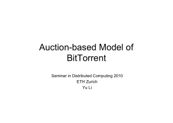 Auction-based Model of  BitTorrent  Seminar in Distributed Computing 2010  ETH Zurich  Yu Li  What
