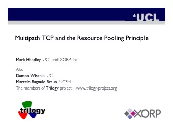 Multipath TCP and the Resource Pooling Principle Mark Handley , UCL and XORP, Inc  Also: Damon