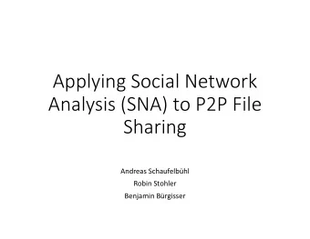 Applying Social Network  Analysis (SNA) to P2P File  Sharing  Andreas Schaufelbhl  Robin Stohler