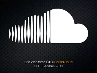 Eric Wahlforss CTO/SoundCloud  GOTO Aarhus 2011  L  O  O  C  Eric Wahlforss CTO/SoundCloud  GOTO